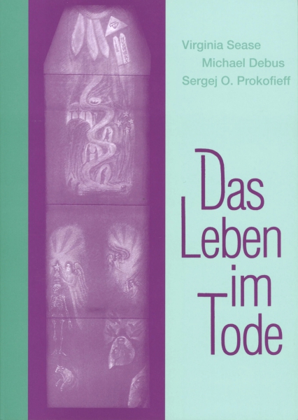 Virginia Sease :  Michael Debus :  Sergej O. Prokofieff:   Päivi Lappalainen:     Das Leben im Tode