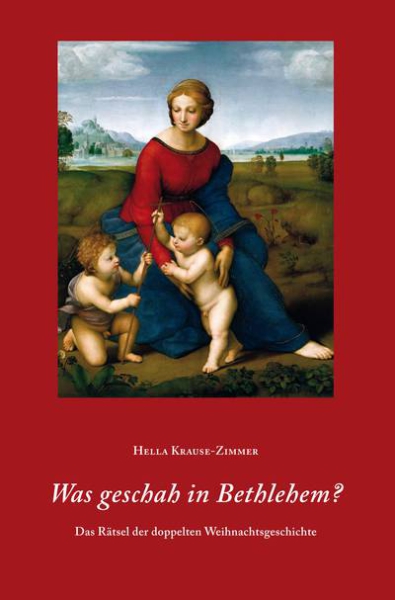 Hella Krause-Zimmer:  Was geschah in Bethlehem? Das Rätsel der doppelten Weihnachtsgeschichte