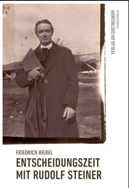 Friedrich Hiebel:  Entscheidungszeit mit Rudolf Steiner. Erlebnis und Begegnung