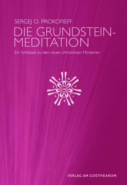 Sergej O. Prokofieff:  Die Grundsteinmeditation .  Ein Schlüssel zu den neuen christlichen Mysterien