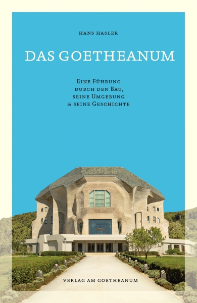 Hans Hasler :   Das Goetheanum.    Eine Führung durch den Bau, seine Umgebung und seine Geschichte