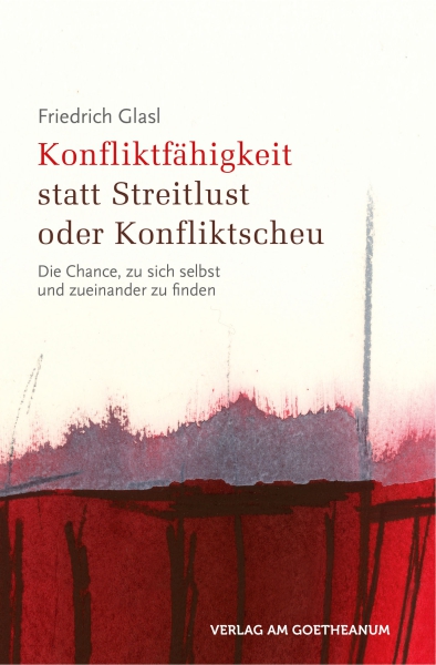 Friedrich Glasl:  Konfliktfähigkeit statt Streitlust oder Konfliktscheu.   Die Chance, zu sich selbst und zueinander zu finden