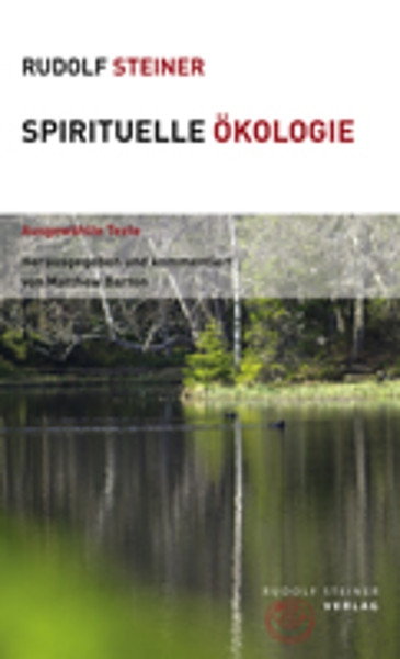 Rudolf Steiner:   Spirituelle Ökologie.  Ausgewählte Texte