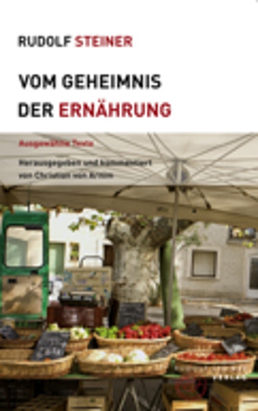 Rudolf Steiner:   Vom Geheimnis der Ernährung.  Ausgewählte Text