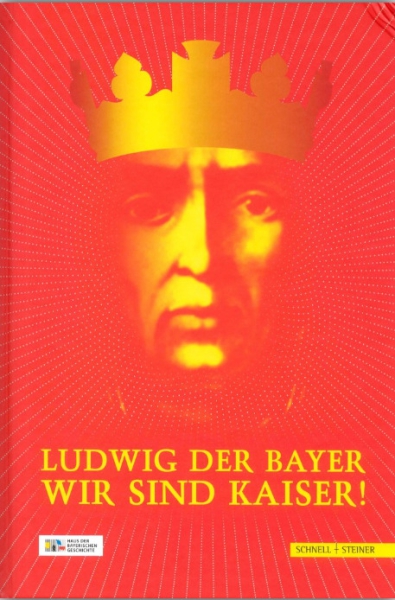 Peter Wolf, Evamaria Brockhoff, Elisabeth Handle-Schubert, Andreas Th. Jell, Barbara Six: Ludwig der Bayer - Wir sind Kaiser!