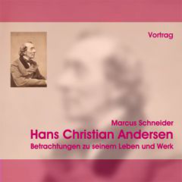 Marcus Schneider: Hans Christian Andersen, 1 Audio-CD - Betrachtungen zu seinem Leben und Werk