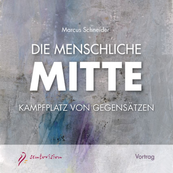 Marcus Schneider: Die menschliche Mitte - 4 CDs - Kampfplatz von Gegensätzen