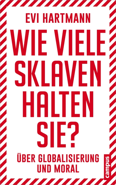 Evi Hartmann: Wie viele Sklaven halten Sie? Über Globalisierung und Moral