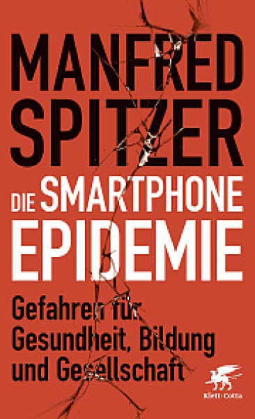 Manfred Spitzer:  Die Smartphone-Epidemie.    Gefahren für Gesundheit, Bildung und Gesellschaft ( gebunden )