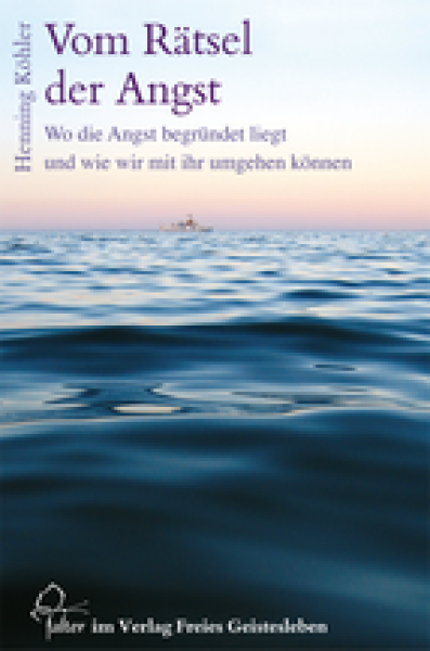 Henning Köhler:  Vom Rätsel der Angst. Wo die Angst begründet liegt und wie wir mit ihr umgehen können.