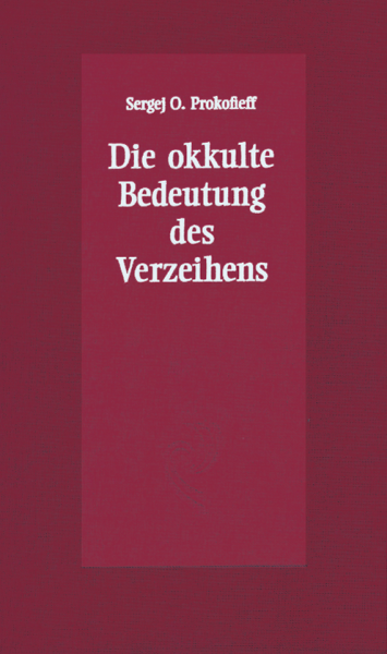 Sergej O. Prokofieff:    Die okkulte Bedeutung des Verzeihens