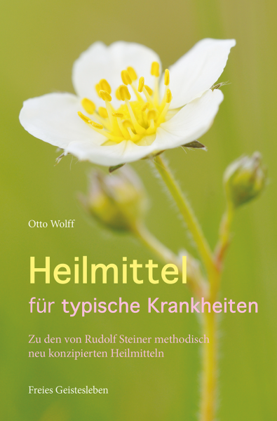 Otto Wolff  :Heilmittel für typische Krankheiten.   Rudolf Steiners methodisch neu konzipierte Heilmittel