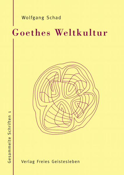 Wolfgang Schad , Prof. Dr. : Goethes Weltkultur .  Gesammelte Schriften I