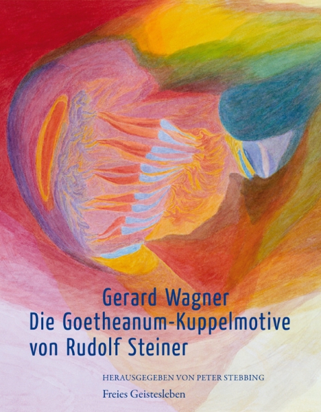 Gerard Wagner: Die Goetheanum-Kuppelmotive von Rudolf Steiner.  Hrsg. von Peter Stebbing