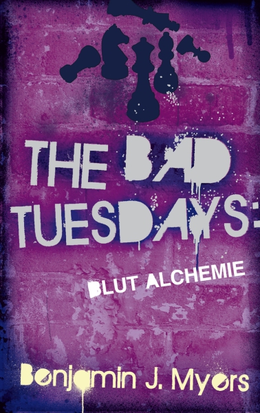 Benjamin J. Myers: The Bad Tuesdays  Band 3 - Blut-Alchemie