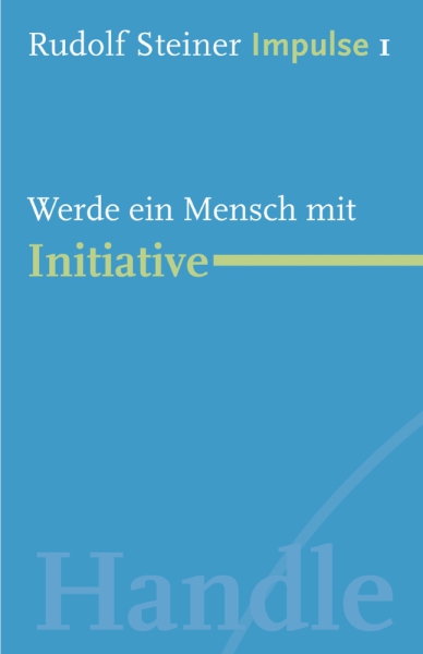 Jean-Claude Lin: Rudolf Steiner. Impulse 01 - Werde ein Mensch mit Initiative : Grundlagen