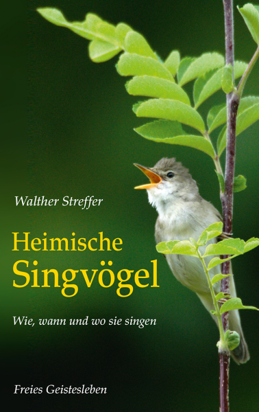 Walther Streffer :  Heimische Singvögel.  Wie, wann und wo sie singen