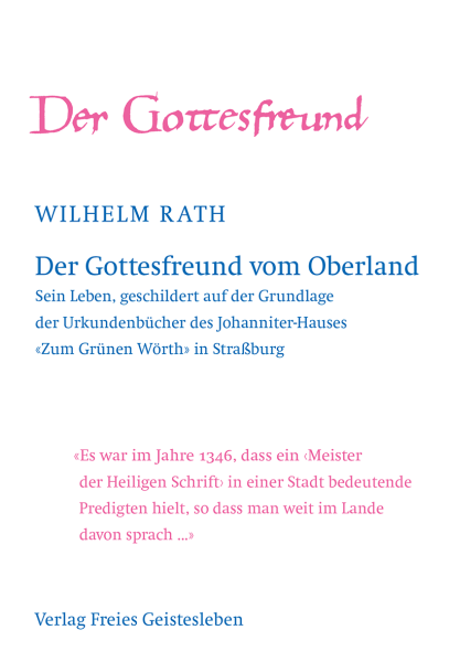 Wilhelm Rath:  Der Gottesfreund vom Oberland. Sein Leben, geschildert auf der Grundlage der Urkundenbücher des Johanniter-Hauses "Zum Grünen Wörth" in Straßburg.