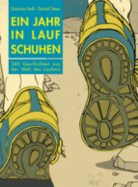 Damian Hall,  Daniel Seex(illustr):  Ein Jahr in Laufschuhen. 365 Geschichten aus der Welt des Laufsports,