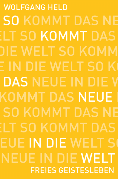 Wolfgang Held: So kommt das Neue in die Welt - JUBILÄUMSAUSGABE -