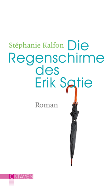 Stéphanie Kalfon:   Die Regenschirme des Erik Satie