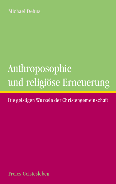 Michael Debus  :       Anthroposophie und religiöse Erneuerung.   Die geistigen Wurzeln der Christengemeinschaft