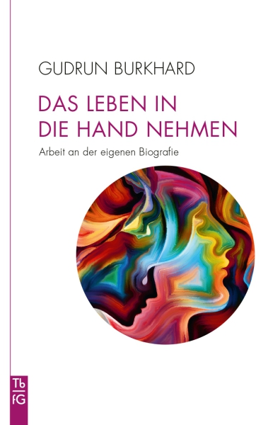 Gudrun Burkhard:  Das Leben in die Hand nehmen -  . Anbei an der eigenen Biografie