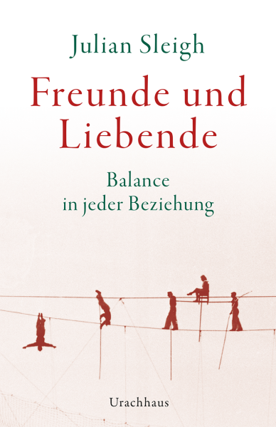 Julian Sleigh:  Freunde und Liebende. Balance in jeder Beziehung