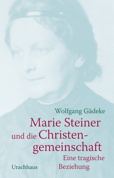 Wolfgang Gädeke :  Marie Steiner und die Christengemeinschaft. Eine tragische Beziehung