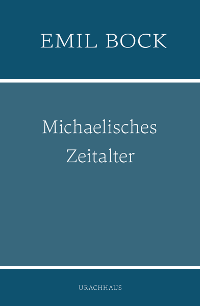 Emil Bock:  Michaelisches Zeitalter.  Die Menschheit vor dem Zeitgewissen