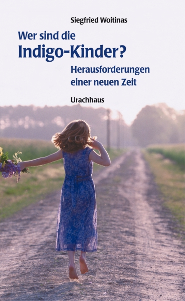 Siegfried Woitinas:  Wer sind die Indigo-Kinder?  Herausforderungen einer neuen Zeit