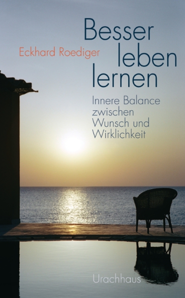 Eckhard Roediger: Besser leben lernen.  Innere Balance zwischen Wunsch und Wirklichkeit