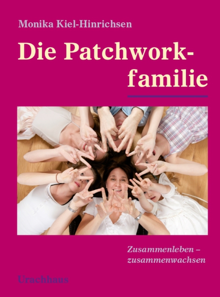 Monika Kiel-Hinrichsen: Die Patchworkfamilie -  zusammenleben - zusammenwachsen