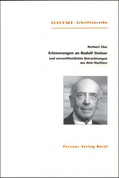 Norbert Glas: Erinnerungen an Rudolf Steiner   und unveröffentlichte Betrachtungen aus dem Nachlass