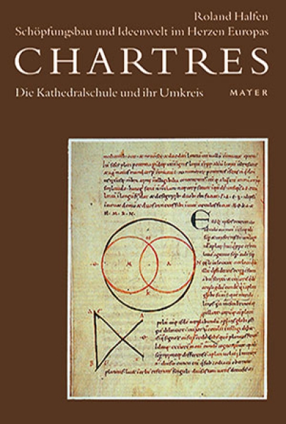 Roland Halfen :  Chartres-Edition, Band 4 . Die Kathedralschule und ihr Umkreis Chartres – Schöpfungsbau und Ideenwelt im Herzen Europas