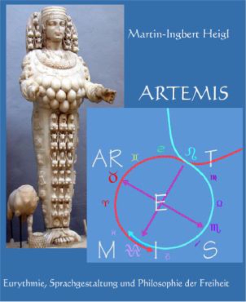 Martin-Ingbert Heigl:   ARTEMIS - EURYTHMIE, SPRACHGESTALTUNG UND PHILOSOPHIE DER FREIHEIT