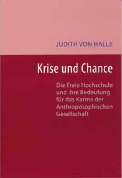 Judith von Halle: Krise und Chance Die Freie Hochschule und ihre Bedeutung für das Karma der Anthroposophischen Gesellschaft