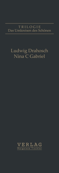Ludwig Drahosch, Nina C Gabriel : Das Umkreisen des Schönen