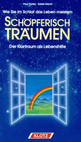 Paul Tholey, : Schöpferisch träumen. Wie Sie im Schlaf das Leben meistern: Der Klartraum als Lebenshilfe