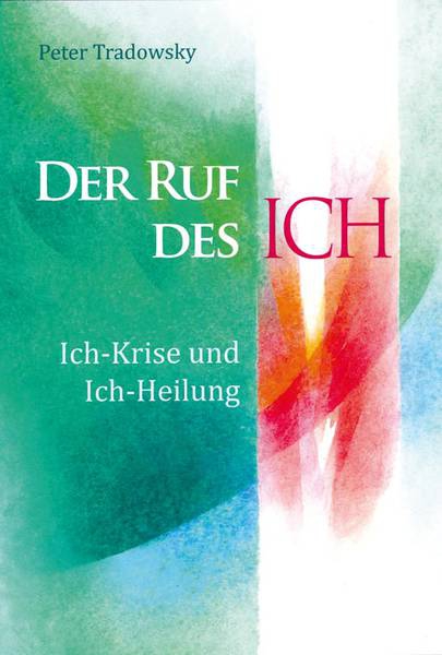 Peter Tradowsky: Der Ruf des Ich.  Ich-Krise und Ich-Heilung