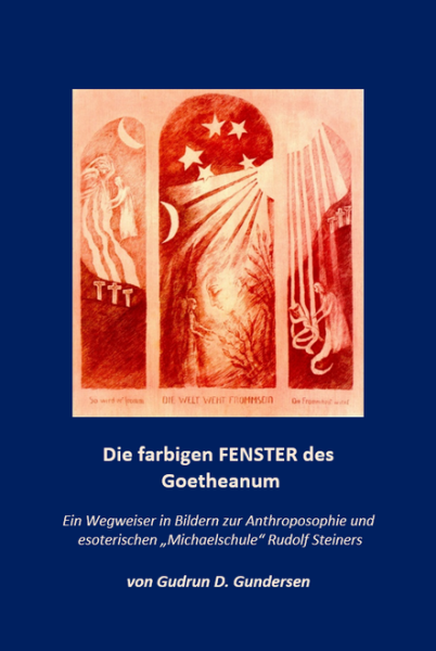 Gudrun D. Gundersen: Die farbigen Fenster des Goetheanum . Ein Wegweiser in die Anthroposophie  in Bildern und mit Hinweisen zur  esoterischen Michaelschule Rudolf Steiners. - ( DINA 4 )