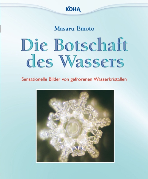 Masaru Emoto:  Die Botschaftdes Wassers