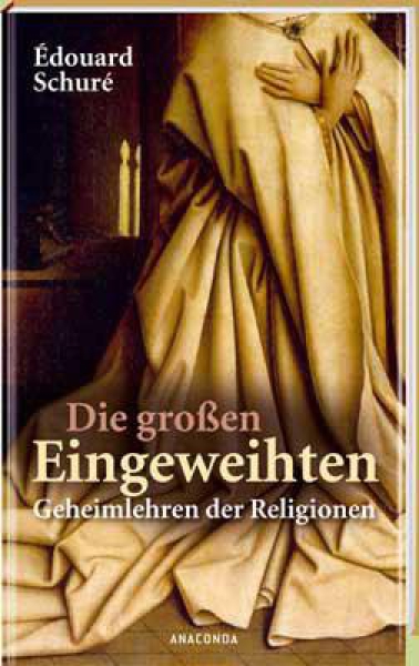 Édouard Schuré: Die großen Eingeweihten. Geheimlehren der Religionen