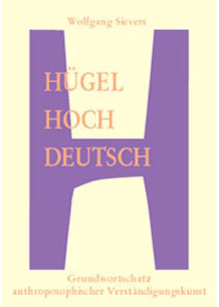 Wolfgang Sievers: Hügelhochdeutsch.  Grundwortschatz anthroposophischer Verständigungskunst