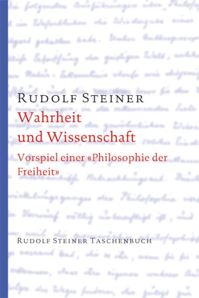 Rudolf Steiner :  TB 628  Wahrheit und Wissenschaft Vorspiel einer «Philosophie der Freiheit»