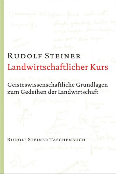 Rudolf Steiner :  TB 640  Landwirtschaftlicher Kurs.  Geisteswissenschaftliche Grundlagen zum Gedeihen der Landwirtschaft