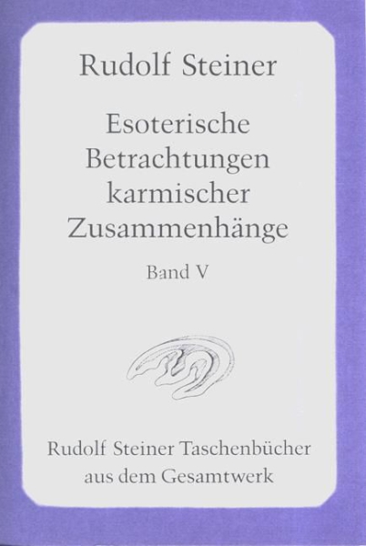 Rudolf Steiner:  TB 715  Esoterische Betrachtungen karmischer Zusammenhänge, Bd. V