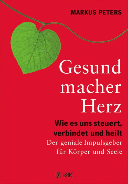 Markus Peters:  Gesundmacher Herz . Wie es uns steuert, verbindet und heilt.  Der geniale Impulsgeber für Körper und Seele