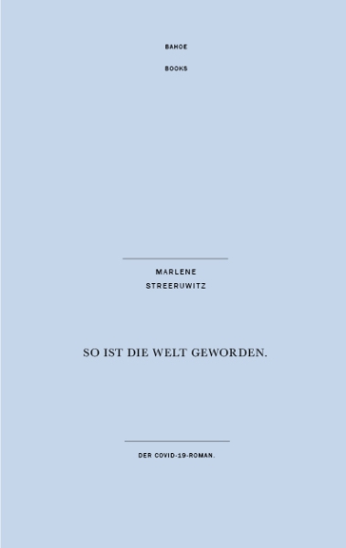 Marlene Streeruwitz:    So ist die Welt geworden.