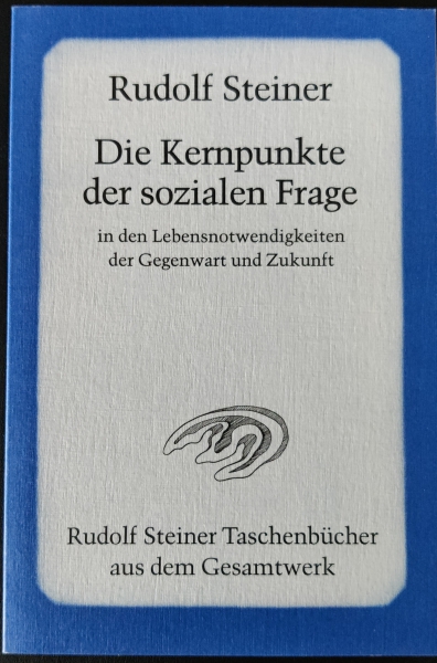 Rudolf Steiner :  TB 606  Die Kernpunkte der sozialen Frage in den Lebensnotwendigkeiten der Gegenwart und der Zukunft